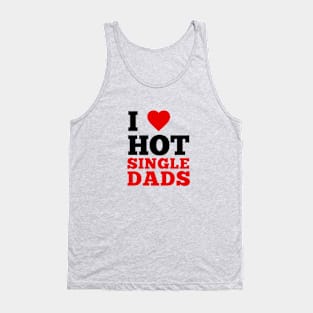 I Love Hot Single Dads Tank Top